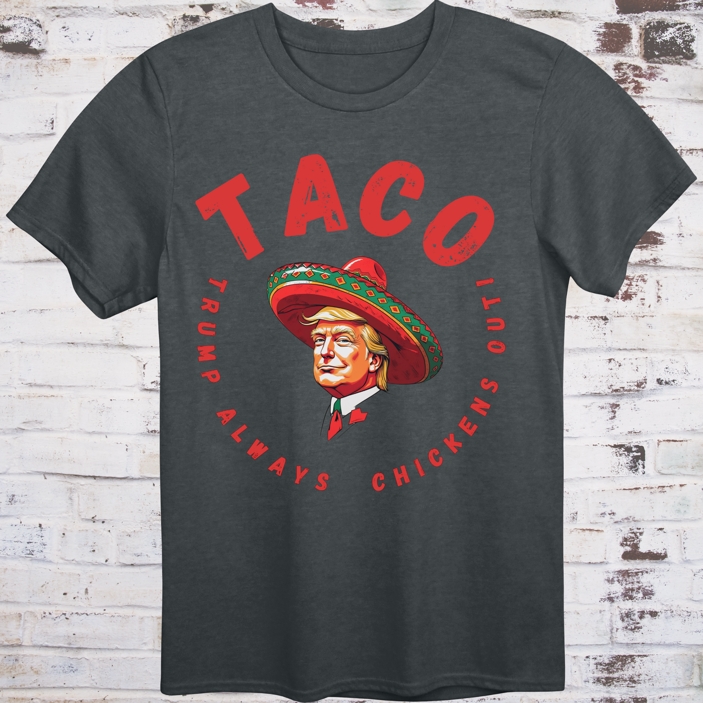 Gray t-shirt with bold red text reading “TACO – Trump Always Chickens Out”
circling a cartoon Trump in a sombrero –
funny political parody shirt by Democratee’s