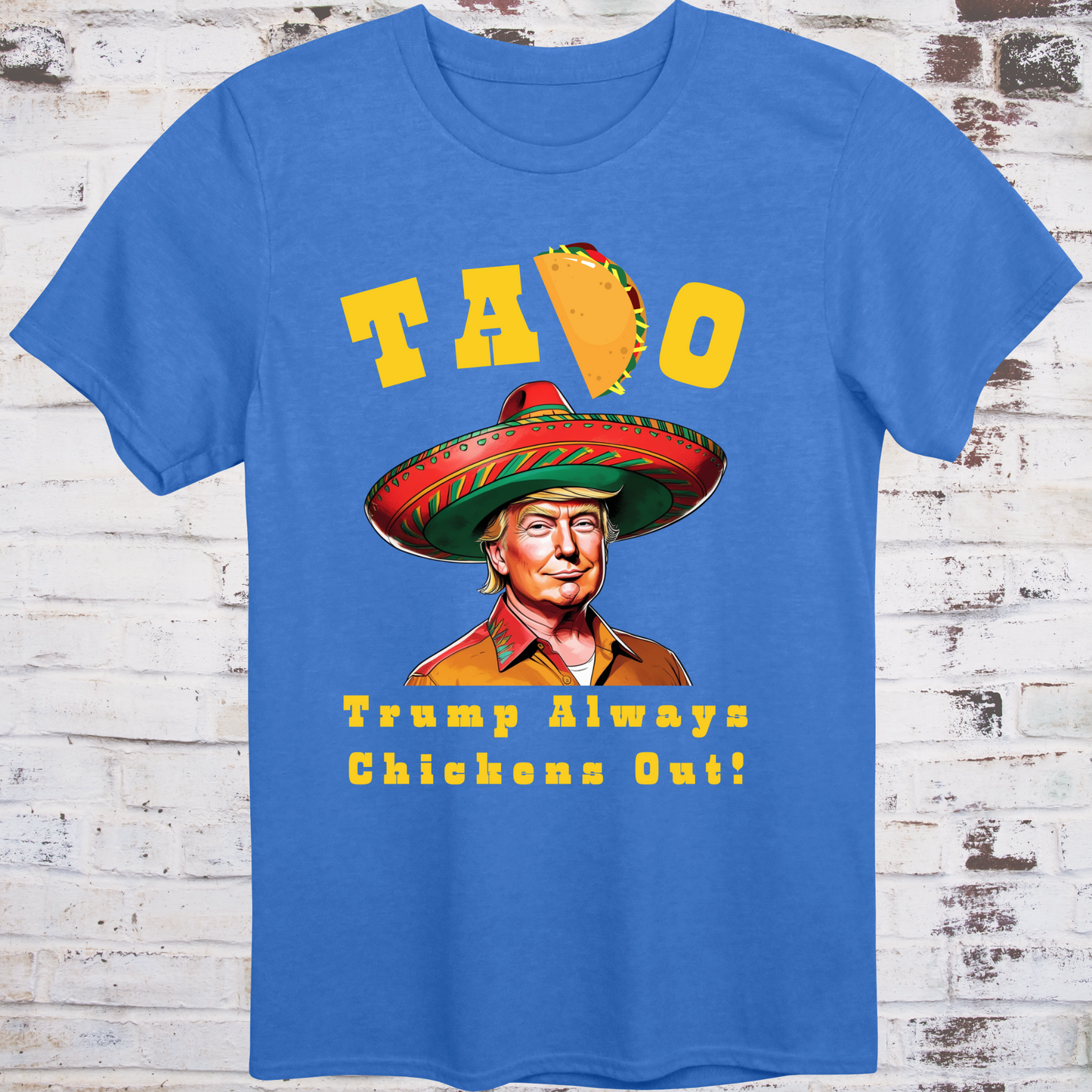 Blue t-shirt with cartoon image of Donald Trump in sombrero
and yellow text reading “TACO – Trump Always Chickens Out!”
with a taco replacing the “C” – political parody shirt by Democratee’s