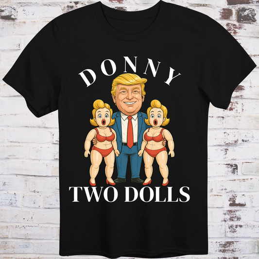 Black t-shirt with cartoon of Donald Trump standing between  
two exaggerated blow-up dolls in red bikinis,  
with bold text reading "Donny Two Dolls" – parody protest shirt by Democratee’s