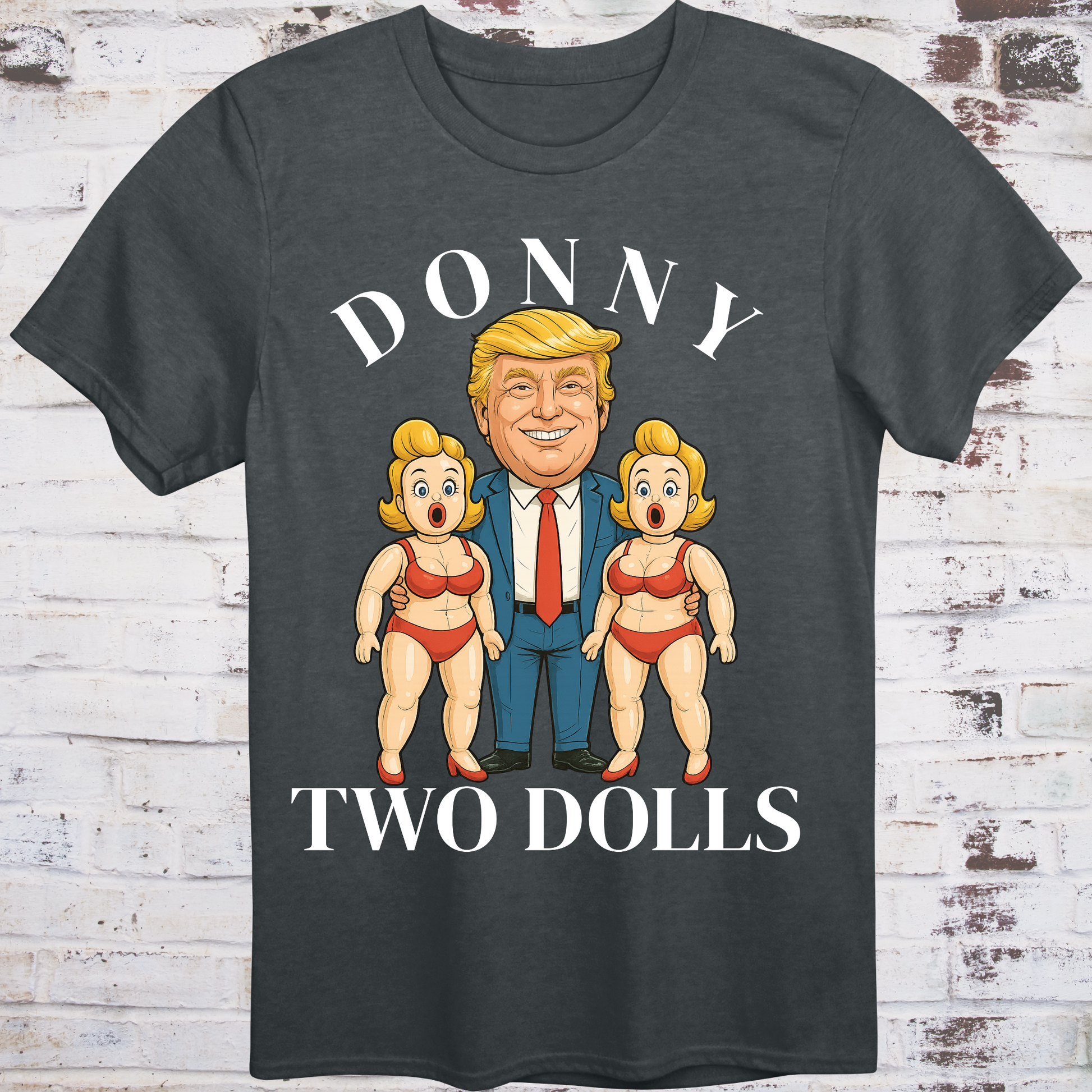 Gray t-shirt with cartoon of Donald Trump standing between  
two exaggerated blow-up dolls in red bikinis,  
with bold text reading "Donny Two Dolls" – parody protest shirt by Democratee’s