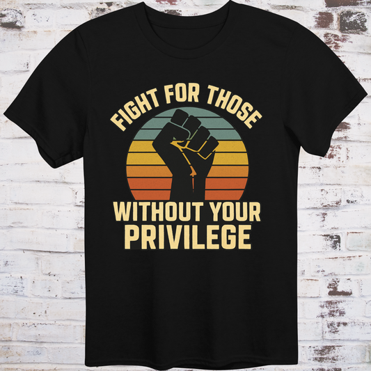 Black t-shirt with raised fist graphic and vintage sunset background, featuring bold message "Fight for Those Without Your Privilege" – progressive activist apparel by Democratee’s