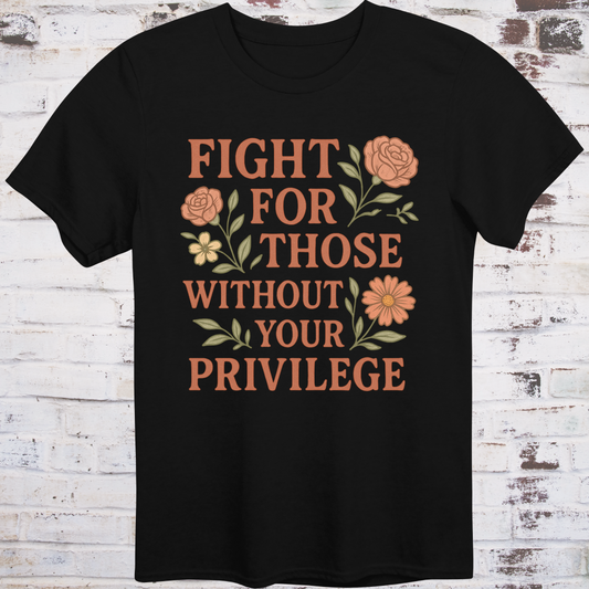 Black t-shirt with vintage floral graphics surrounding bold text  
"Fight for Those Without Your Privilege" in warm terracotta tones –  
aesthetic protest shirt by Democratee’s