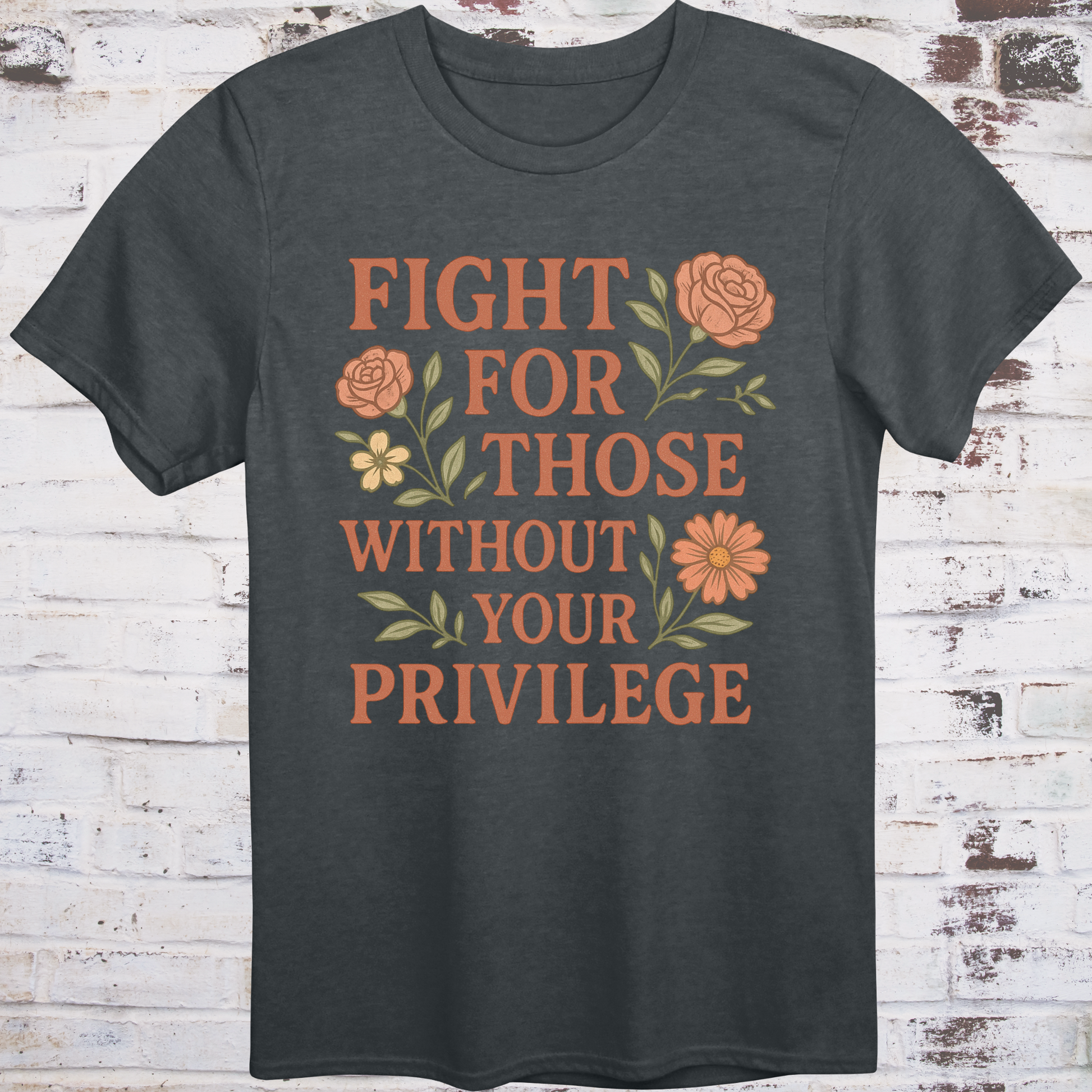 Gray t-shirt with vintage floral graphics surrounding bold text  
"Fight for Those Without Your Privilege" in warm terracotta tones –  
aesthetic protest shirt by Democratee’s
