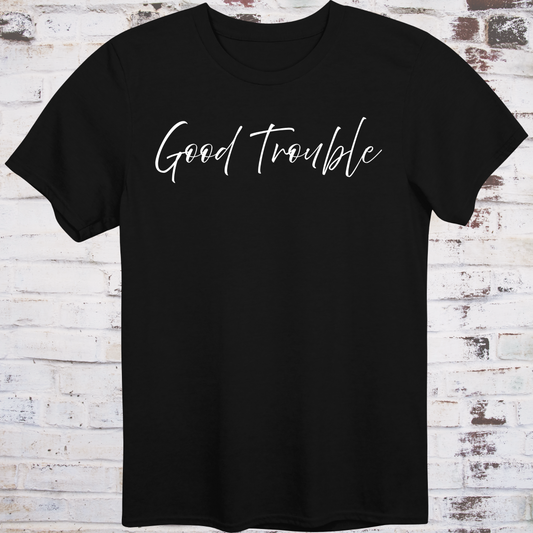 Black t-shirt with white handwritten script reading “Good Trouble” –  
minimalist civil rights tribute shirt by Democratee’s
