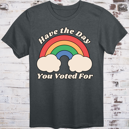 Gray t-shirt with retro rainbow graphic and white text reading  
“Have the Day You Voted For” – passive-aggressive protest shirt by Democratee’s