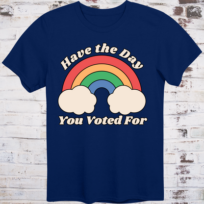 Navy t-shirt with retro rainbow graphic and white text reading  
“Have the Day You Voted For” – passive-aggressive protest shirt by Democratee’s