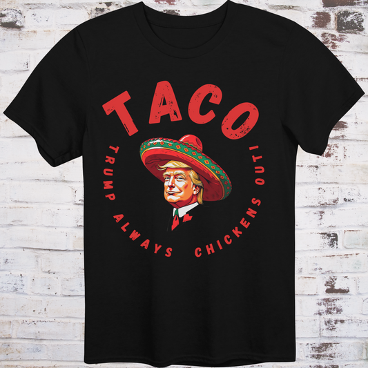 Black t-shirt with bold red text reading “TACO – Trump Always Chickens Out”  
circling a cartoon Trump in a sombrero –  
funny political parody shirt by Democratee’s