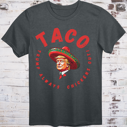 Gray t-shirt with bold red text reading “TACO – Trump Always Chickens Out”  
circling a cartoon Trump in a sombrero –  
funny political parody shirt by Democratee’s