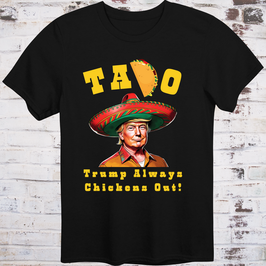 Black t-shirt with cartoon image of Donald Trump in sombrero  
and yellow text reading “TACO – Trump Always Chickens Out!”  
with a taco replacing the “C” – political parody shirt by Democratee’s
