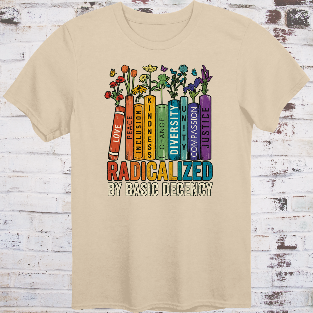 A colorful bookshelf with Love, Peace, Inclusion, Kindness, Change, Diversity, Unity, Compassion, and Justice on book spines, wildflowers growing from the tops, and RADICALIZED BY BASIC DECENCY in bold multicolor letters below.