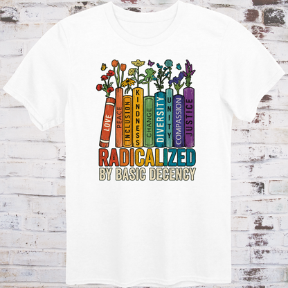 A colorful bookshelf with Love, Peace, Inclusion, Kindness, Change, Diversity, Unity, Compassion, and Justice on book spines, wildflowers growing from the tops, and RADICALIZED BY BASIC DECENCY in bold multicolor letters below.