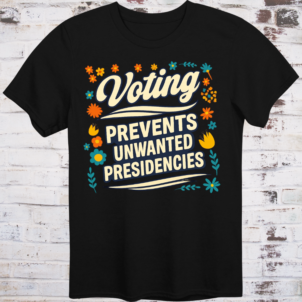 Retro cursive Voting above bold PREVENTS UNWANTED PRESIDENCIES in a warm vintage floral border, cream text on black.