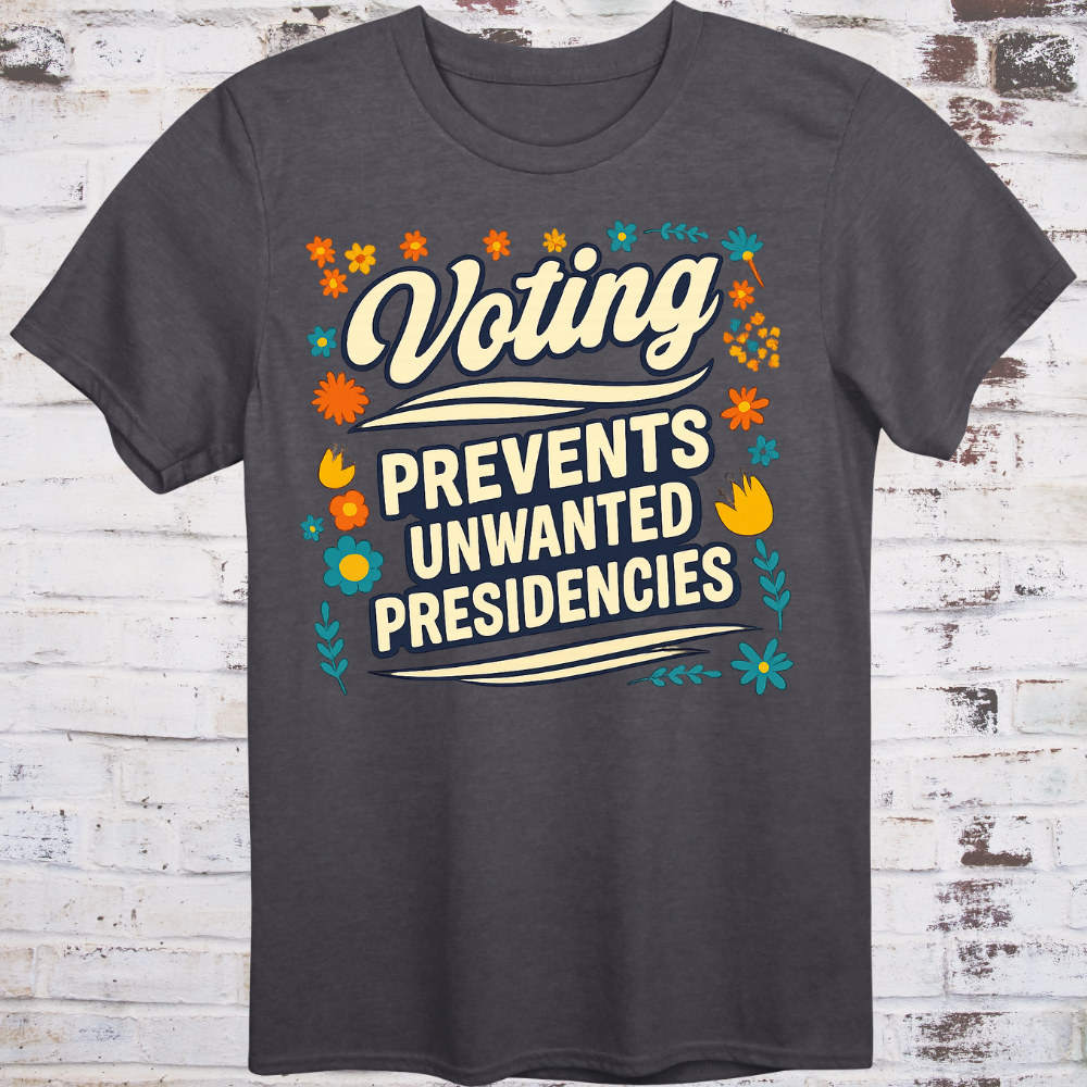 Retro cursive Voting above bold PREVENTS UNWANTED PRESIDENCIES in a warm vintage floral border, cream text on dark gray