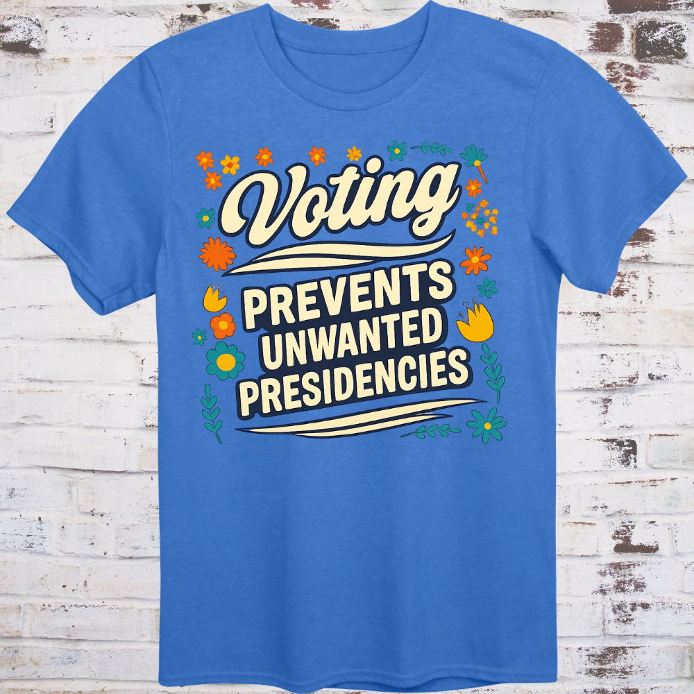 Retro cursive Voting above bold PREVENTS UNWANTED PRESIDENCIES in a warm vintage floral border, cream text on royal blue.