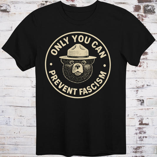 Vintage-style design of a serious bear in a ranger hat with text "Only You Can Prevent Fascism"