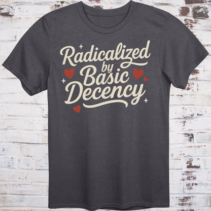 Radicalized by Basic Decency – Kindness-as-Resistance Tee