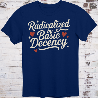 Radicalized by Basic Decency – Kindness-as-Resistance Tee